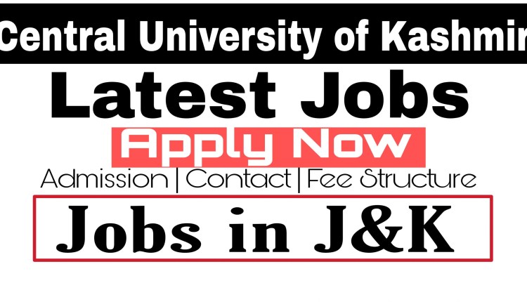 Central University of Kashmir recruitment 2022 Latest jobs in Central university of Kashmir Central university of Kashmir latest notification Central university of Kashmir Ganderbal campus
